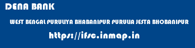 DENA BANK  WEST BENGAL PURULIYA BHABANIPUR PURULIA JESTA BHOBANIPUR  ifsc code